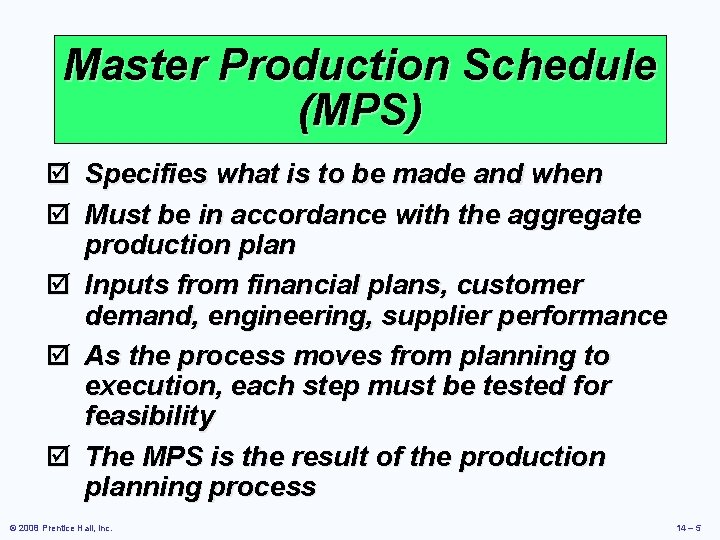Master Production Schedule (MPS) þ þ Specifies what is to be made and when