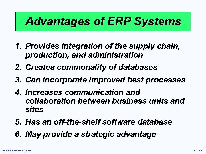 Advantages of ERP Systems 1. Provides integration of the supply chain, production, and administration