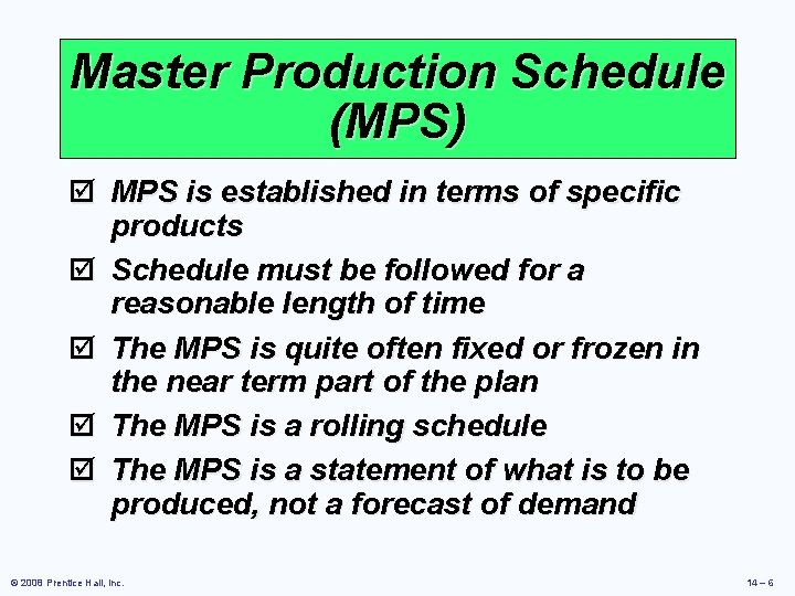 Master Production Schedule (MPS) þ MPS is established in terms of specific products þ