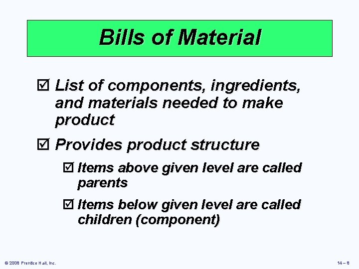 Bills of Material þ List of components, ingredients, and materials needed to make product