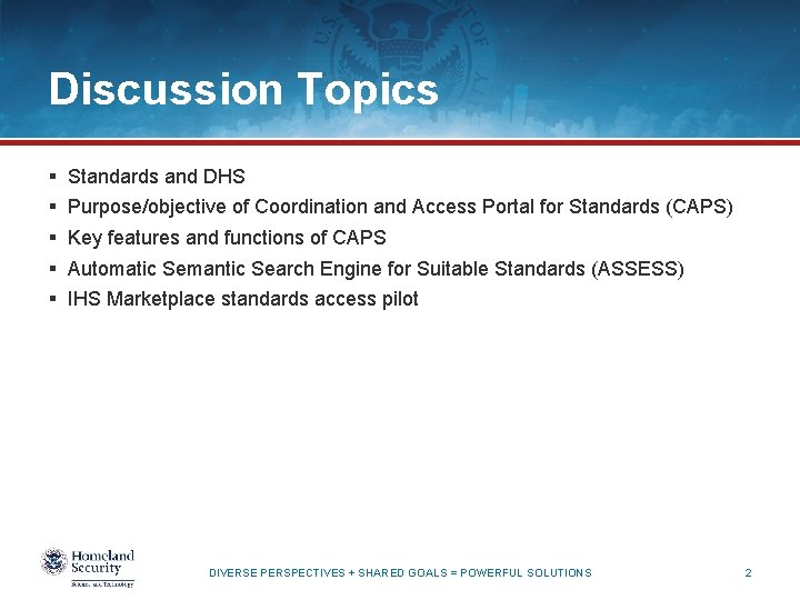 Discussion Topics § § § Standards and DHS Purpose/objective of Coordination and Access Portal