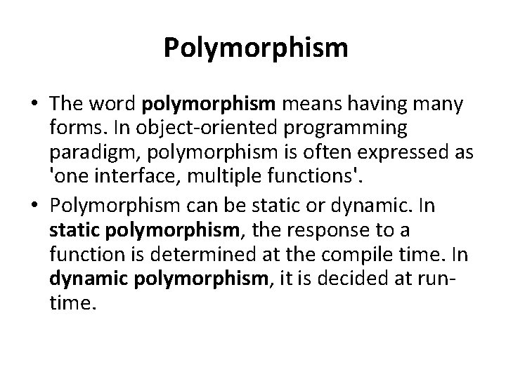 Polymorphism • The word polymorphism means having many forms. In object-oriented programming paradigm, polymorphism