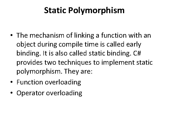 Static Polymorphism • The mechanism of linking a function with an object during compile