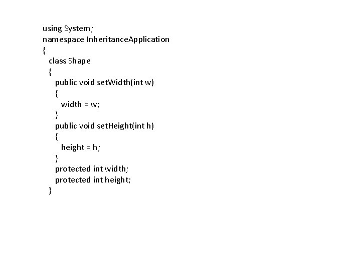 using System; namespace Inheritance. Application { class Shape { public void set. Width(int w)