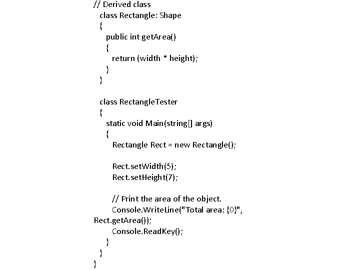 // Derived class Rectangle: Shape { public int get. Area() { return (width *