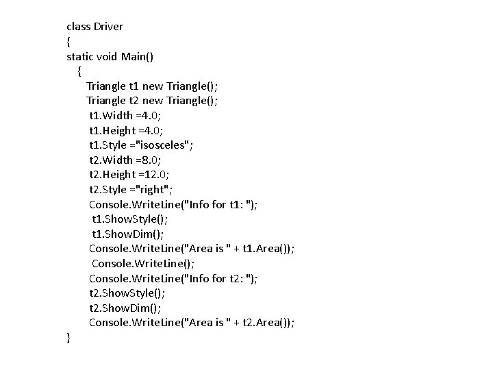 class Driver { static void Main() { Triangle t 1 new Triangle(); Triangle t