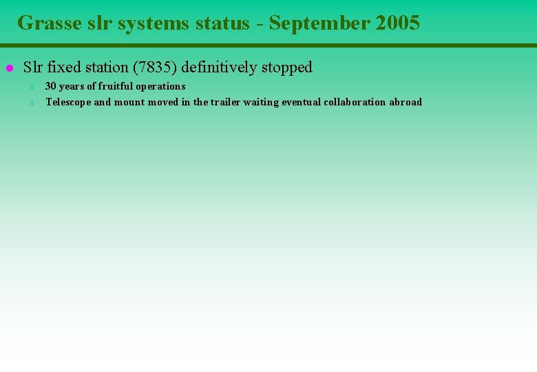 Grasse slr systems status - September 2005 l Slr fixed station (7835) definitively stopped