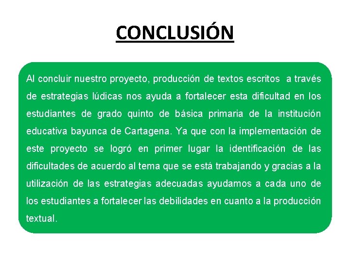 CONCLUSIÓN Al concluir nuestro proyecto, producción de textos escritos a través de estrategias lúdicas