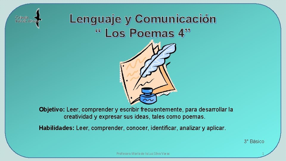 Lenguaje y Comunicación “ Los Poemas 4” Objetivo: Leer, comprender y escribir frecuentemente, para