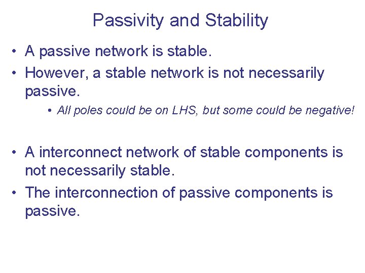 Passivity and Stability • A passive network is stable. • However, a stable network