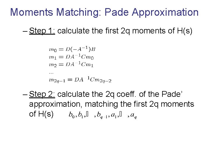 Moments Matching: Pade Approximation – Step 1: calculate the first 2 q moments of