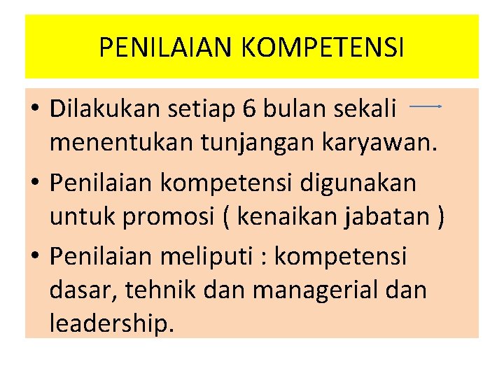 PENILAIAN KOMPETENSI • Dilakukan setiap 6 bulan sekali menentukan tunjangan karyawan. • Penilaian kompetensi