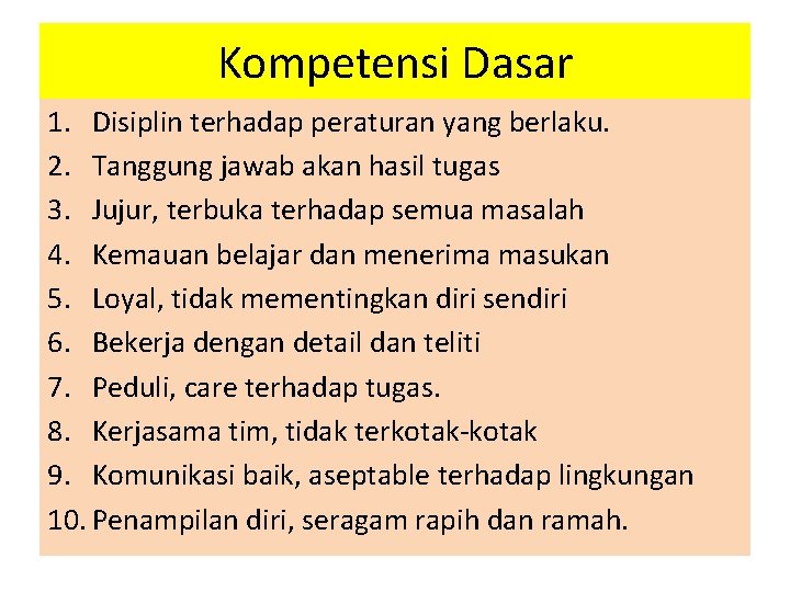 Kompetensi Dasar 1. Disiplin terhadap peraturan yang berlaku. 2. Tanggung jawab akan hasil tugas