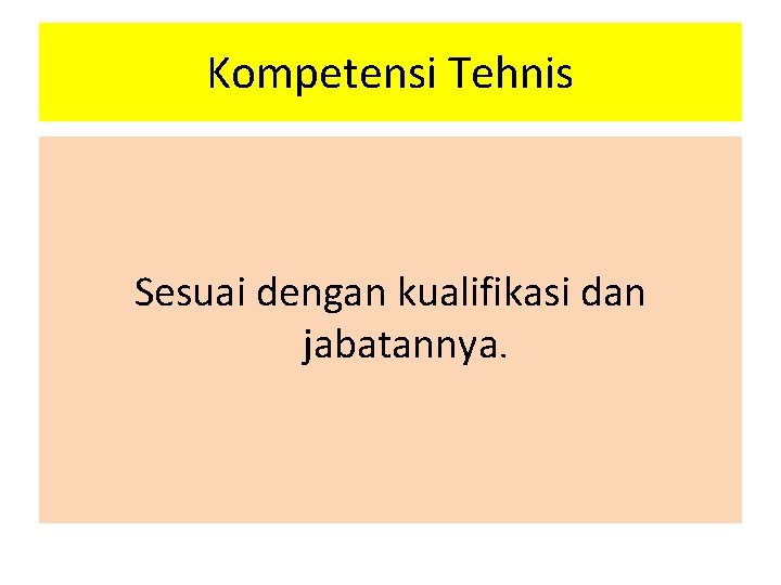 Kompetensi Tehnis Sesuai dengan kualifikasi dan jabatannya. 