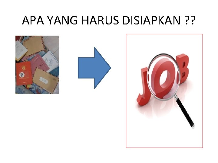 APA YANG HARUS DISIAPKAN ? ? 