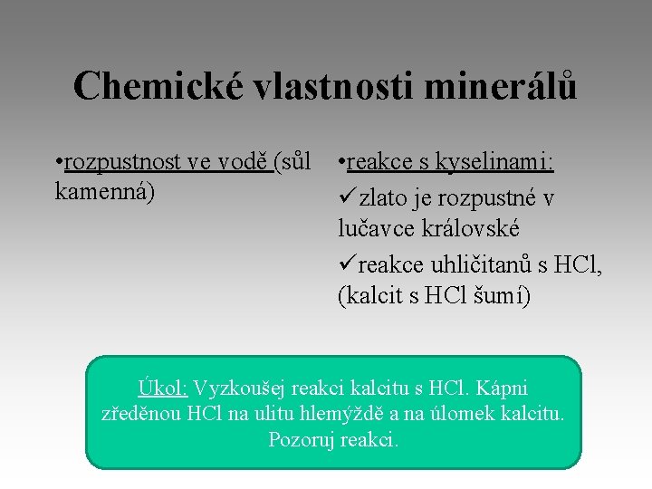 Chemické vlastnosti minerálů • rozpustnost ve vodě (sůl kamenná) • reakce s kyselinami: zlato
