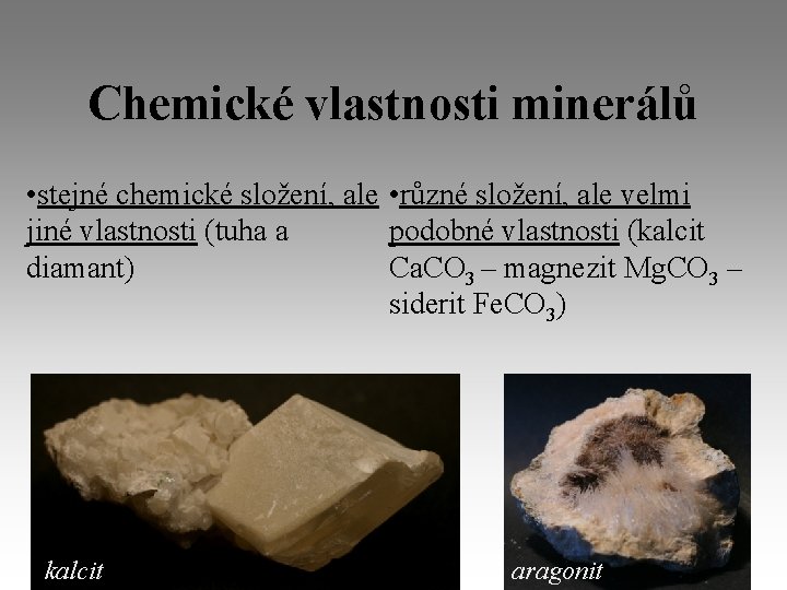 Chemické vlastnosti minerálů • stejné chemické složení, ale • různé složení, ale velmi podobné