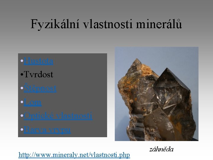 Fyzikální vlastnosti minerálů • Hustota • Tvrdost • Štěpnost • Lom • Optické vlastnosti