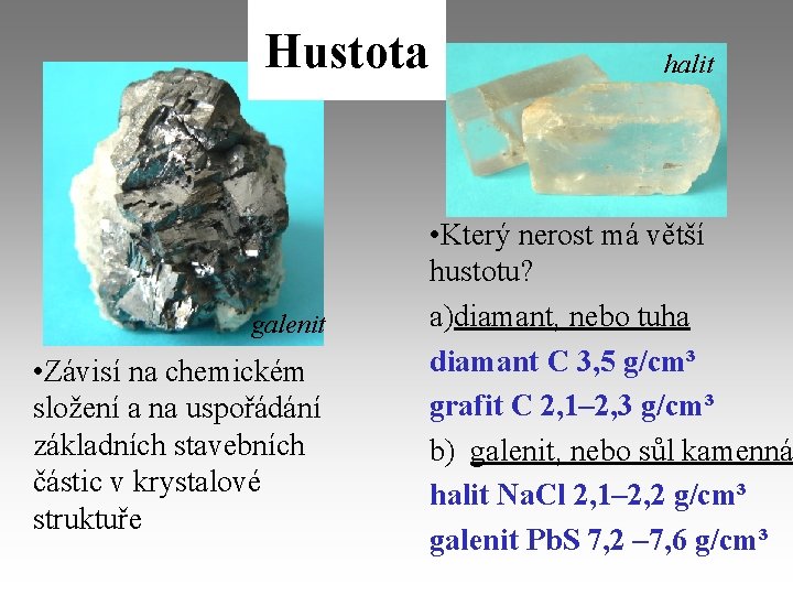 Hustota galenit • Závisí na chemickém složení a na uspořádání základních stavebních částic v