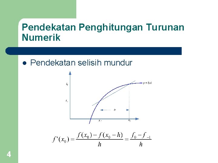 Pendekatan Penghitungan Turunan Numerik l 4 Pendekatan selisih mundur 