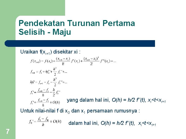 Pendekatan Turunan Pertama Selisih - Maju Uraikan f(xi+1) disekitar xi : yang dalam hal