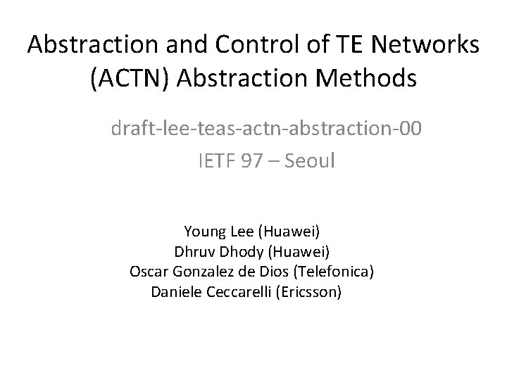 Abstraction and Control of TE Networks (ACTN) Abstraction Methods draft-lee-teas-actn-abstraction-00 IETF 97 – Seoul