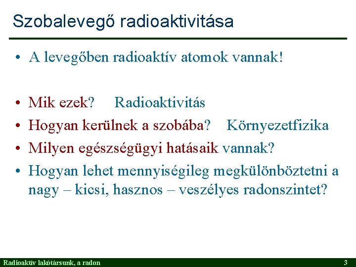 Szobalevegő radioaktivitása • A levegőben radioaktív atomok vannak! • • Mik ezek? Radioaktivitás Hogyan