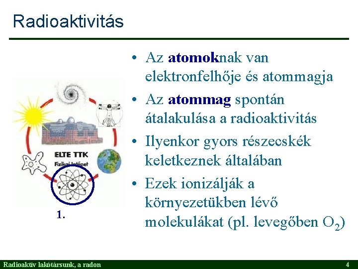 Radioaktivitás 1. Radioaktív lakótársunk, a radon • Az atomoknak van elektronfelhője és atommagja •