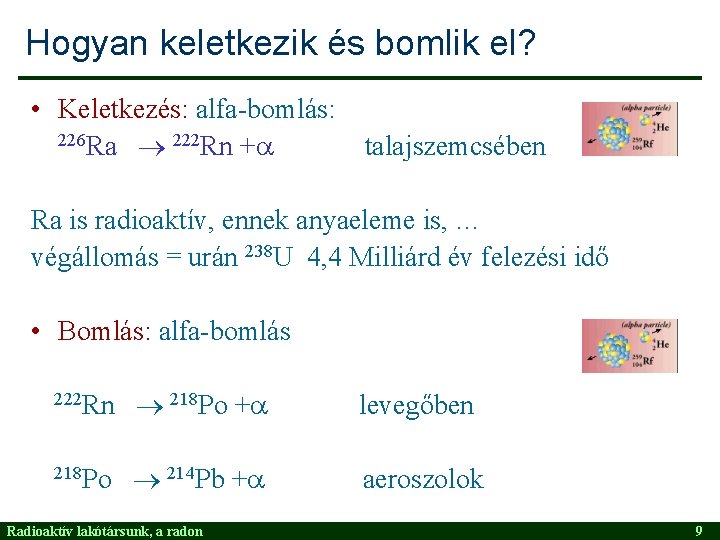 Hogyan keletkezik és bomlik el? • Keletkezés: alfa-bomlás: 226 Ra 222 Rn + talajszemcsében