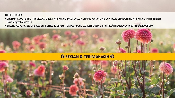 REFERENCE: • Chaffey, Dave. , Smith PR (2017). Digital Marketing Excellence: Planning, Optimizing and REFERENCE: • Chaffey, Dave. , Smith PR (2017). Digital Marketing Excellence: Planning, Optimizing and