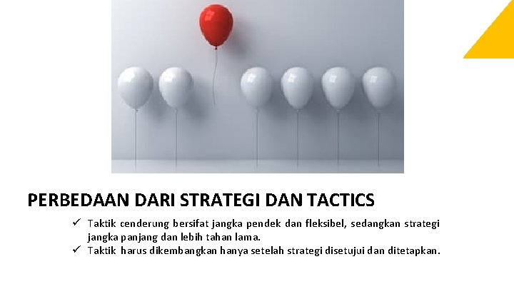 PERBEDAAN DARI STRATEGI DAN TACTICS ü Taktik cenderung bersifat jangka pendek dan fleksibel, sedangkan PERBEDAAN DARI STRATEGI DAN TACTICS ü Taktik cenderung bersifat jangka pendek dan fleksibel, sedangkan