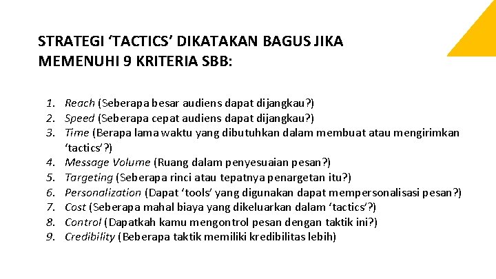 STRATEGI ‘TACTICS’ DIKATAKAN BAGUS JIKA MEMENUHI 9 KRITERIA SBB: 1. Reach (Seberapa besar audiens STRATEGI ‘TACTICS’ DIKATAKAN BAGUS JIKA MEMENUHI 9 KRITERIA SBB: 1. Reach (Seberapa besar audiens