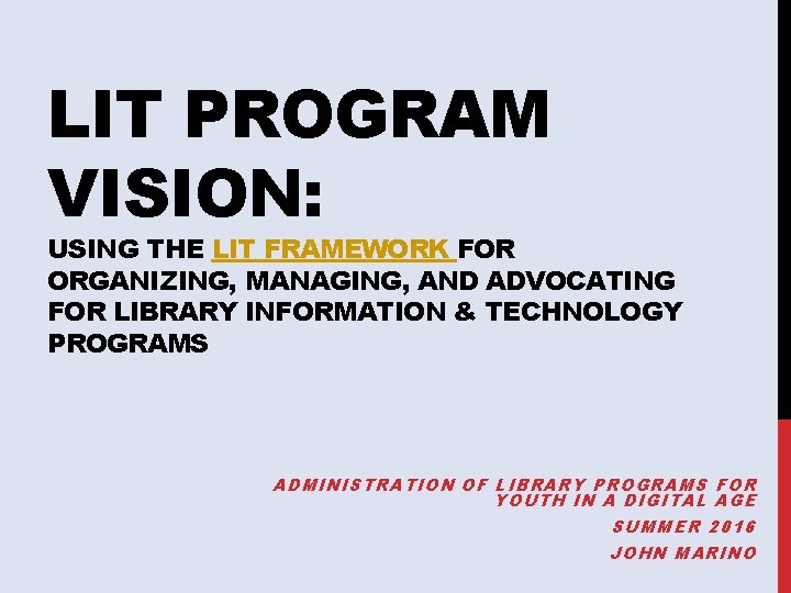 LIT PROGRAM VISION: USING THE LIT FRAMEWORK FOR ORGANIZING, MANAGING, AND ADVOCATING FOR LIBRARY