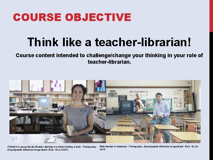 COURSE OBJECTIVE Think like a teacher-librarian! Course content intended to challenge/change your thinking in