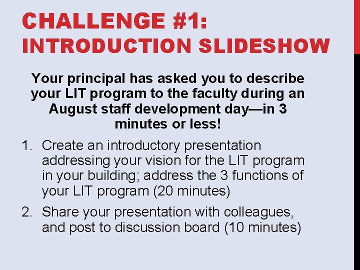 CHALLENGE #1: INTRODUCTION SLIDESHOW Your principal has asked you to describe your LIT program