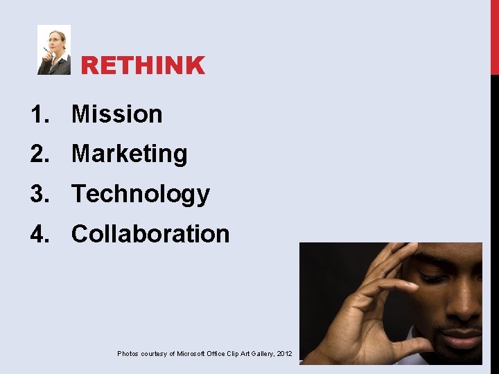 RETHINK 1. Mission 2. Marketing 3. Technology 4. Collaboration Photos courtesy of Microsoft Office