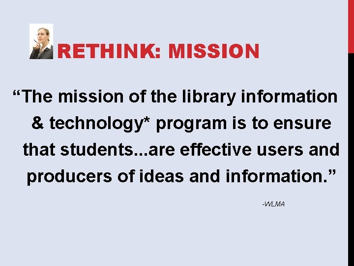 RETHINK: MISSION “The mission of the library information & technology* program is to ensure