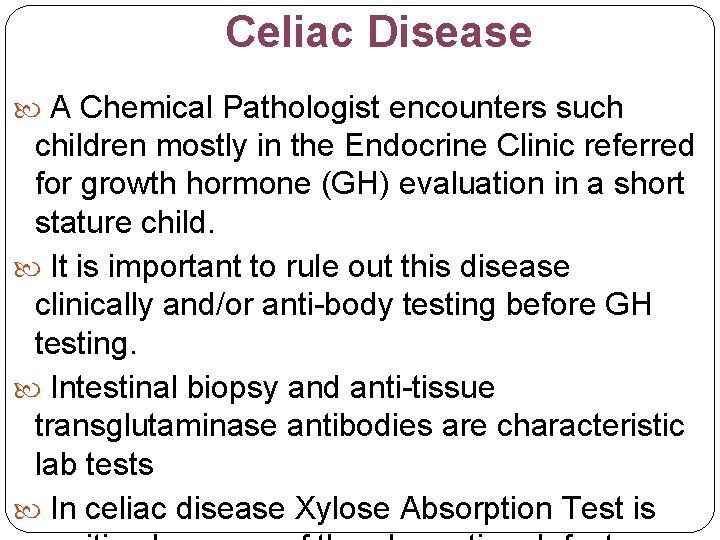 Celiac Disease A Chemical Pathologist encounters such children mostly in the Endocrine Clinic referred