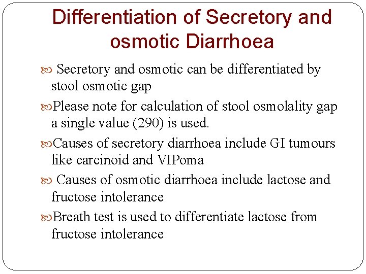 Differentiation of Secretory and osmotic Diarrhoea Secretory and osmotic can be differentiated by stool