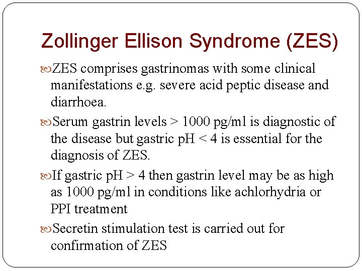 Zollinger Ellison Syndrome (ZES) ZES comprises gastrinomas with some clinical manifestations e. g. severe