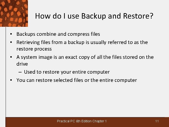 How do I use Backup and Restore? • Backups combine and compress files •