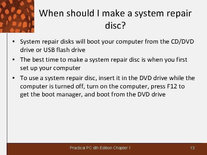 When should I make a system repair disc? • System repair disks will boot