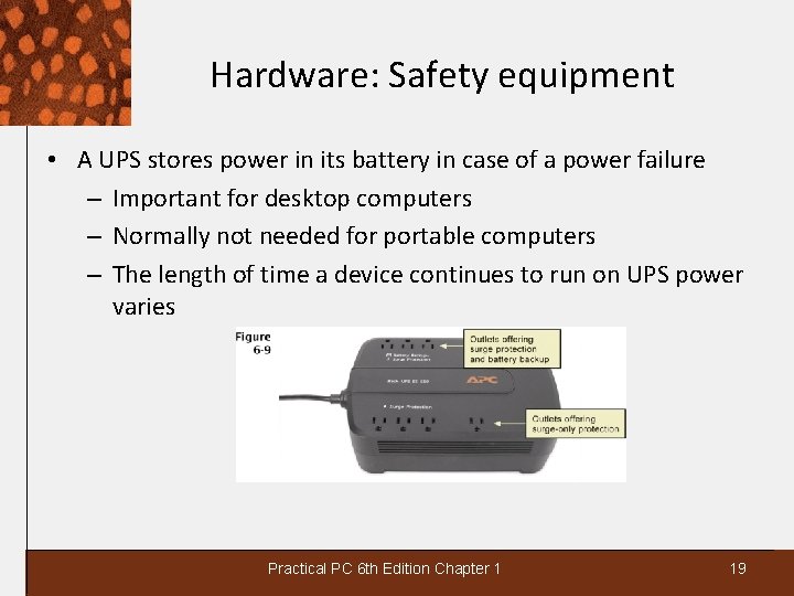 Hardware: Safety equipment • A UPS stores power in its battery in case of