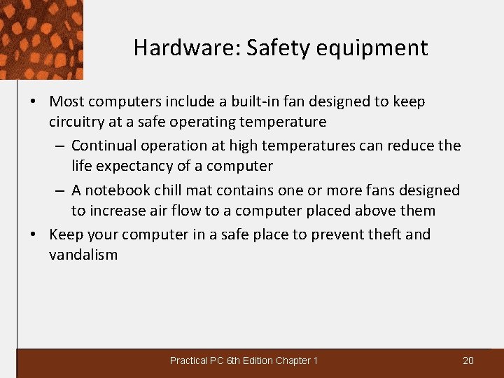 Hardware: Safety equipment • Most computers include a built-in fan designed to keep circuitry