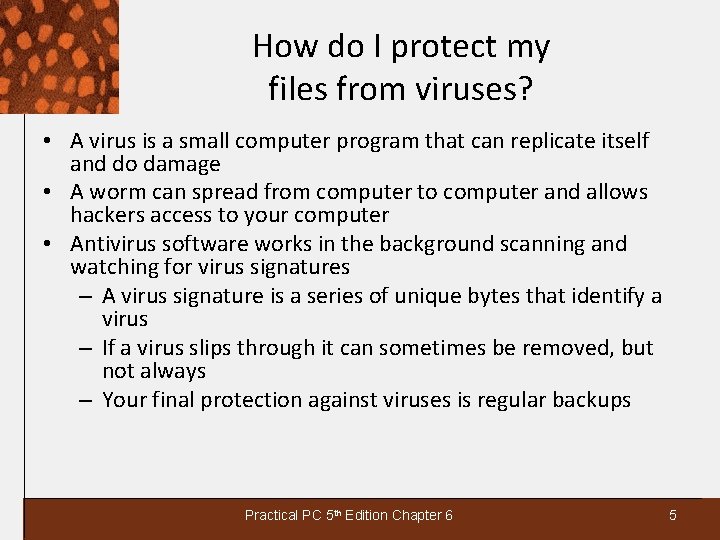How do I protect my files from viruses? • A virus is a small