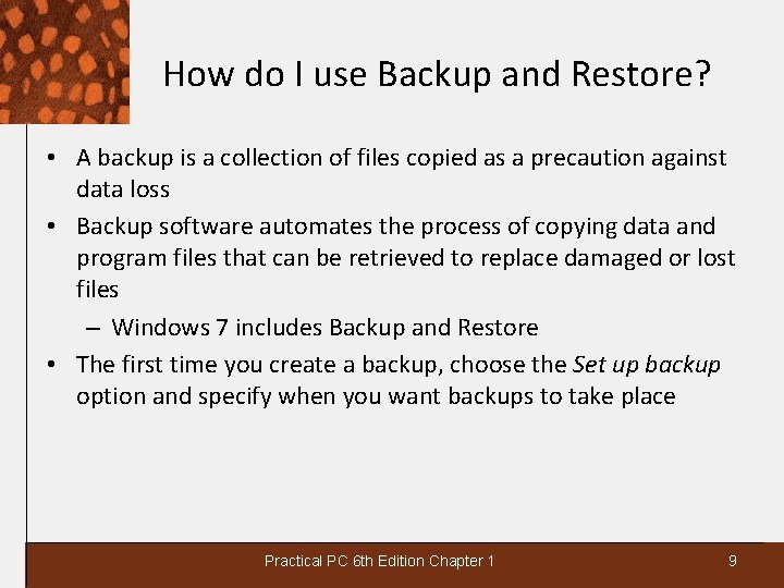 How do I use Backup and Restore? • A backup is a collection of