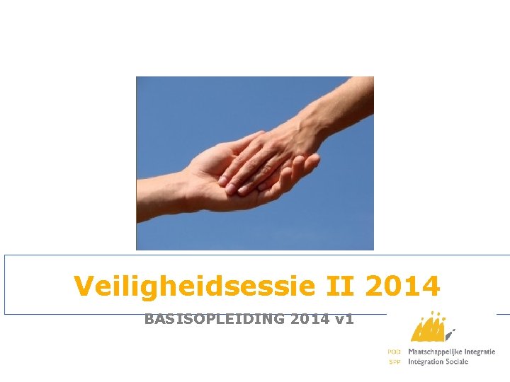 Veiligheidsessie II 2014 BASISOPLEIDING 2014 v 1 1 