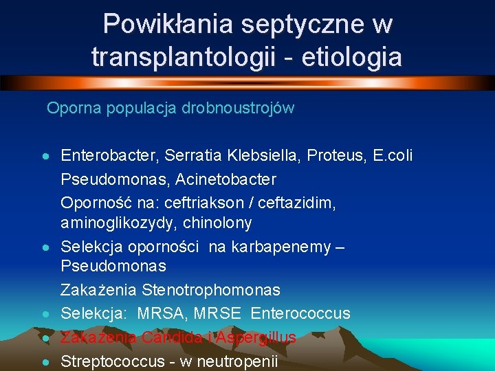 Powikłania septyczne w transplantologii - etiologia Oporna populacja drobnoustrojów · Enterobacter, Serratia Klebsiella, Proteus,