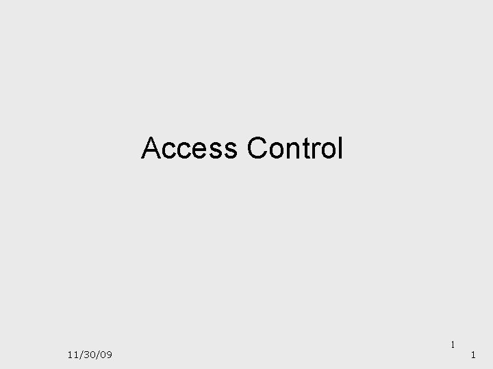 Access Control 11/30/09 1 1 