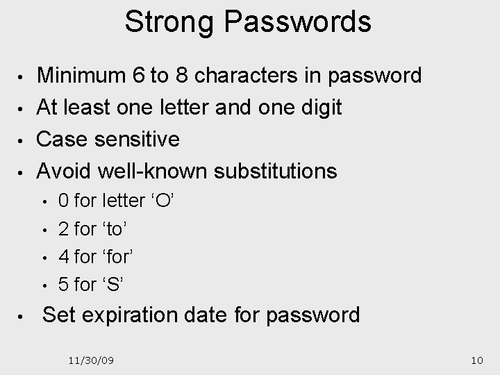 Strong Passwords • • Minimum 6 to 8 characters in password At least one
